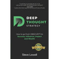 Deep Thought Strategy: How to go from OBSCURITY to Success, Influence, Impact and Wealth