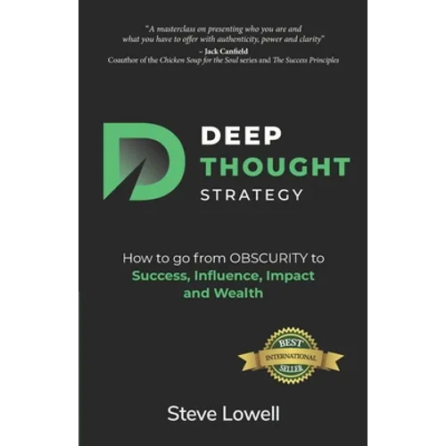 Deep Thought Strategy: How to go from OBSCURITY to Success, Influence, Impact and Wealth