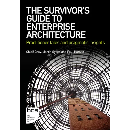 The Survivor's Guide to Enterprise Architecture: Practitioner Tales and Pragmatic Insights