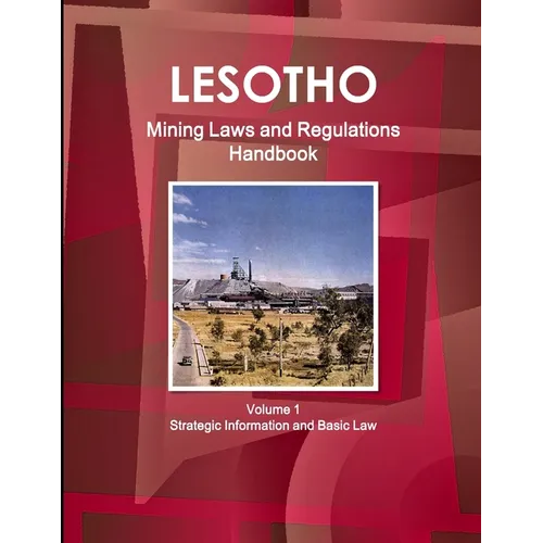 Lesotho Mining Laws and Regulations Handbook Volume 1 Strategic Information and Basic Law