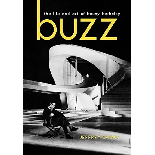 Buzz: The Life and Art of Busby Berkeley