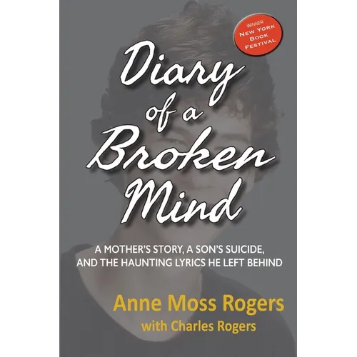 Diary of a Broken Mind: A Mother's Story, A Son's Suicide, and The Haunting Lyrics He Left Behind