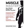 Muscle Mastery: Your Ultimate Fitness and Nutrition Log Book
