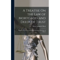A Treatise On the Law of Mortgages and Deeds of Trust: Founded On the Laws and Judicial Decisions of the State of Illinois