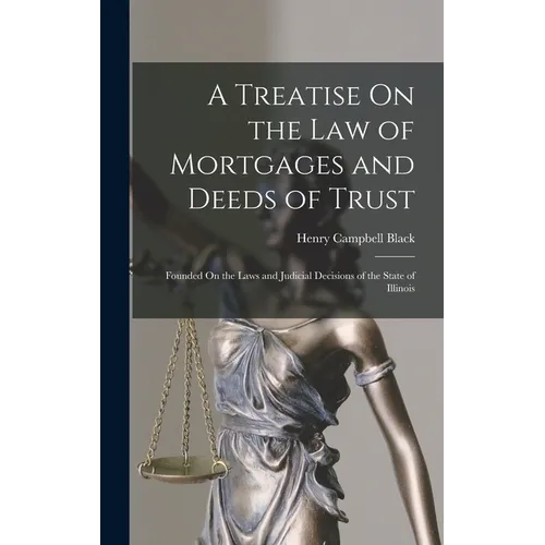 A Treatise On the Law of Mortgages and Deeds of Trust: Founded On the Laws and Judicial Decisions of the State of Illinois