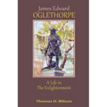 James Edward Oglethorpe: A Life in the Enlightenment