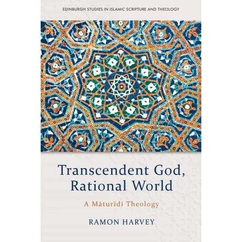 Transcendent God, Rational World: A Maturidi Theology