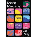 Mood Machine: The Rise of Spotify and the Costs of the Perfect Playlist