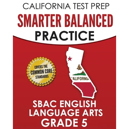 CALIFORNIA TEST PREP Smarter Balanced Practice SBAC English Language Arts Grade 5: Preparation for the Smarter Balanced ELA Tests