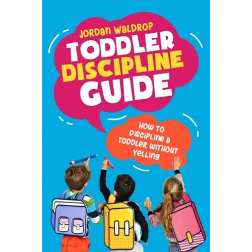 Toddler Discipline Guide: How to Discipline a Toddler without Yelling