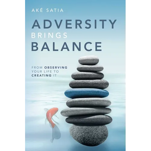 Adversity Brings Balance: From Observing Your Life to Creating It