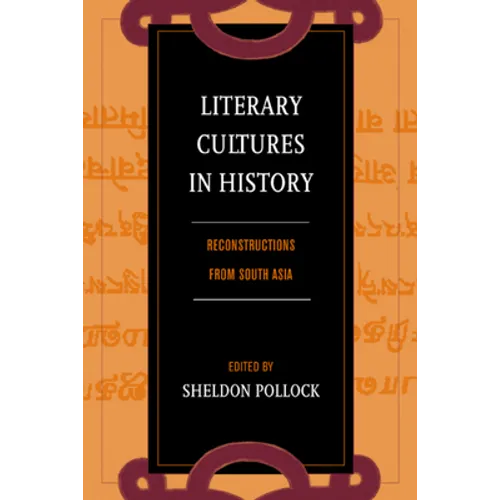 Literary Cultures in History: Reconstructions from South Asia