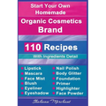 Organic Body Care: 110 Organic Beauty Care & Cosmetics Recipes