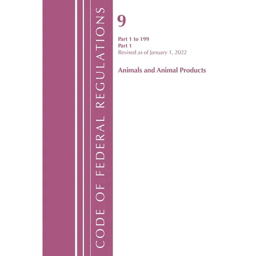 Code of Federal Regulations, Title 09 Animals and Animal Products 1-199, Revised as of January 1, 2022 Pt1