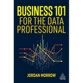 Business 101 for the Data Professional: What You Need to Know to Succeed in Business