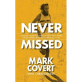 Never Missed: Lessons Learned From Forty-Five Years of Running Without Missing a Day