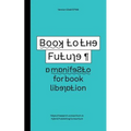 Book to the Future - a manifesto for book liberation