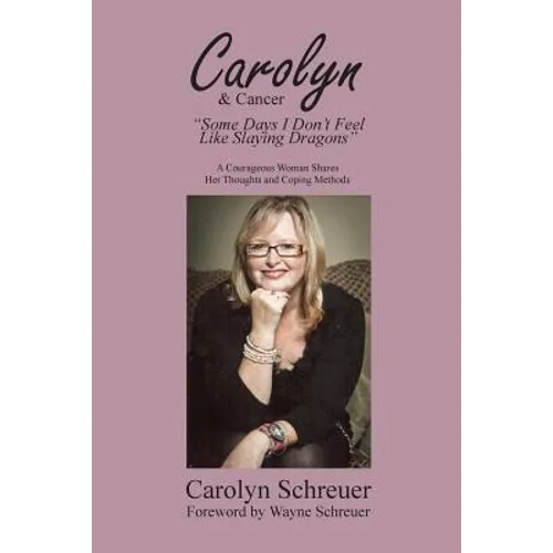 Carolyn & Cancer: Some Days I Don't Feel Like Slaying Dragons - Paperback