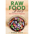 Vegan: Raw Food Diet: Diet for Beginners 7 Easy Tips for Nutrition, Health and Vitality