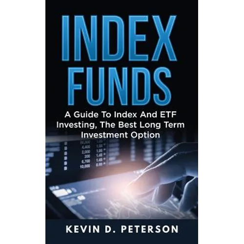 Index Funds: A Guide To Index And ETF Investing, The Best Long Term Investment Option
