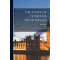 The Story of Florence Nightingale: The Heroine of The Crimea