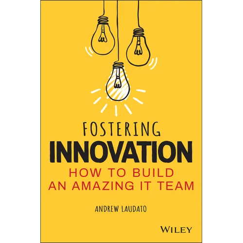 Fostering Innovation: How to Build an Amazing It Team