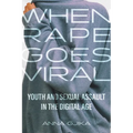 When Rape Goes Viral: Youth and Sexual Assault in the Digital Age