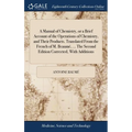 A Manual of Chemistry, or a Brief Account of the Operations of Chemistry, and Their Products. Translated From the French of M. Beaumé, ... The Second
