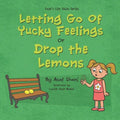 Letting go of Yucky Feelings or Drop the Lemons