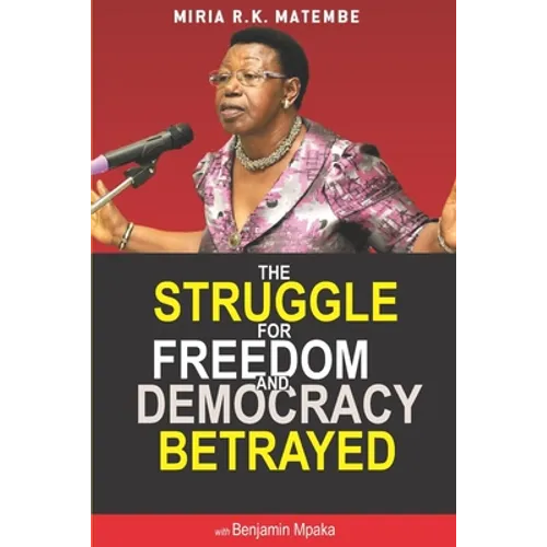 The Struggle For Freedom & Democracy Betrayed: The making of a dictator