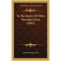 To The Snows Of Tibet Through China (1892)