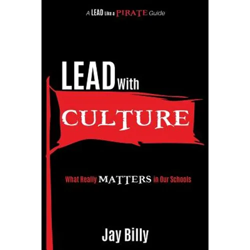 Lead with Culture: What Really Matters in Our Schools