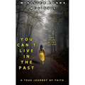 You Can't Live In The Past and Walk In The Future