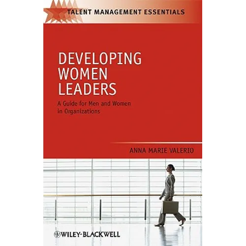 Developing Women Leaders: A Guide for Men and Women in Organizations