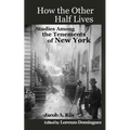 How The Other Half Lives: Studies Among the Tenements of New York (with 100+ endnotes)