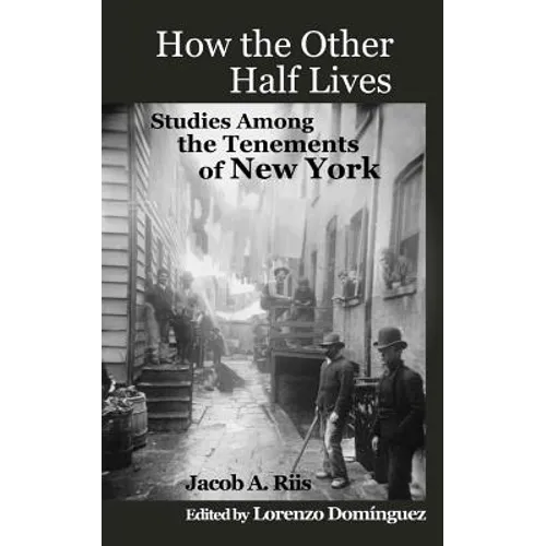 How The Other Half Lives: Studies Among the Tenements of New York (with 100+ endnotes)