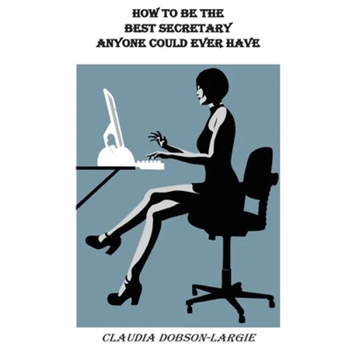 How to be the Best Secretary Anyone Could Ever Have