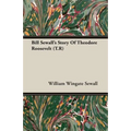 Bill Sewall's Story Of Theodore Roosevelt (T.R)