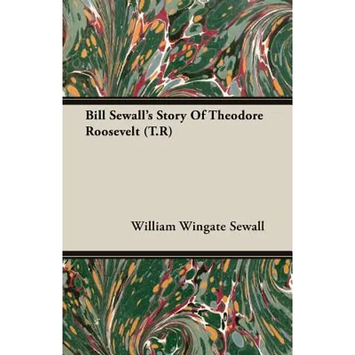 Bill Sewall's Story Of Theodore Roosevelt (T.R)