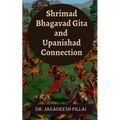 Shrimad Bhagavad Gita and Upanishad Connection