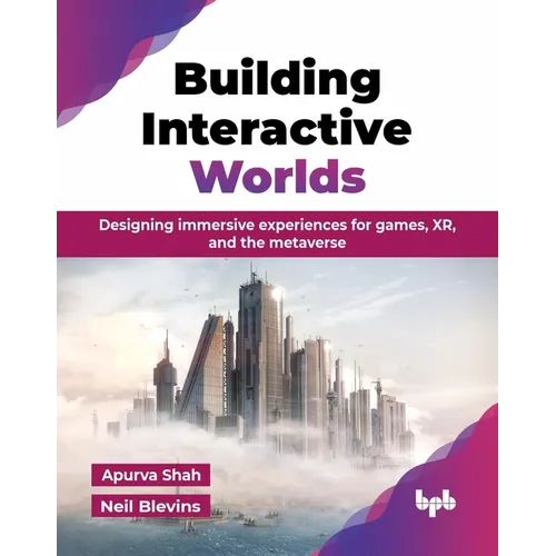 Building Interactive Worlds: Designing immersive experiences for games, XR, and the metaverse (English Edition)