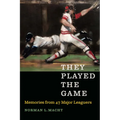 They Played the Game: Memories from 47 Major Leaguers