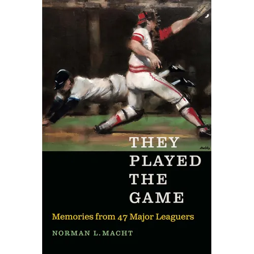 They Played the Game: Memories from 47 Major Leaguers