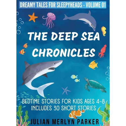 The Deep Sea Chronicles: Bedtime Stories For Kids Ages 4-8 Includes 30 Short Stories
