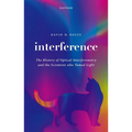 Interference: The History of Optical Interferometry and the Scientists Who Tamed Light