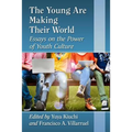 The Young Are Making Their World: Essays on the Power of Youth Culture