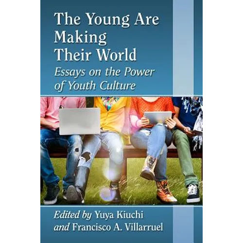 The Young Are Making Their World: Essays on the Power of Youth Culture
