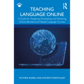 Teaching Language Online: A Guide for Designing, Developing, and Delivering Online, Blended, and Flipped Language Courses