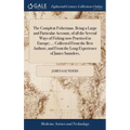 The Compleat Fisherman. Being a Large and Particular Account, of all the Several Ways of Fishing now Practised in Europe; ... Collected From the Best