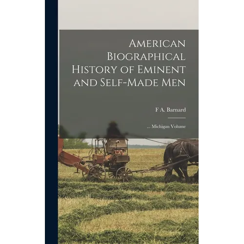 American Biographical History of Eminent and Self-Made Men: ... Michigan Volume